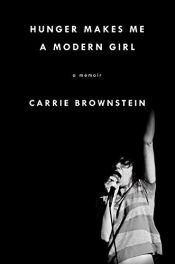 book cover of Hunger Makes Me a Modern Girl: A Memoir by Carrie Brownstein