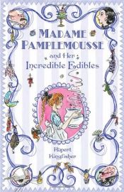 book cover of Madame Pamplemousse and her incredible edibles by Rupert Kingfisher