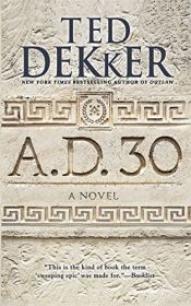 book cover of A.D. 30 by Ted Dekker