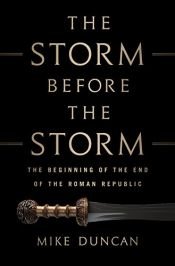 book cover of The Storm Before the Storm: The Beginning of the End of the Roman Republic by Mike Duncan