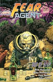 book cover of Fear Agent Volume 6: Out of Step by Rick Remender