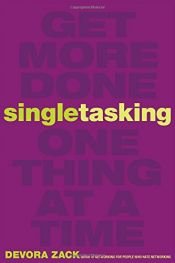 book cover of Singletasking: Get More Done-One Thing at a Time by Devora Zack
