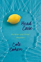 book cover of Head Case: My Brain and Other Wonders by Cole Cohen