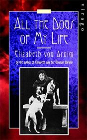 book cover of All the dogs of my life by エリザベス・フォン・アーニム