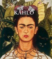 book cover of Kahlo: (Frida Kahlo 1907 - 1954) by Frida Kahlo