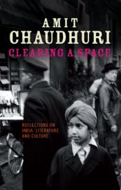 book cover of Clearing a Space: Reflections on India, Literature and Culture by Amit Chaudhuri