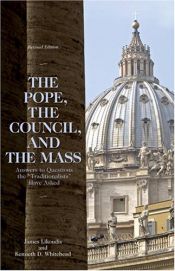 book cover of The Pope, the Council, and the Mass: Answers to Questions the Traditionalists Have Asked, Revised Edition by James Likoudis|Kenneth D. Whitehead