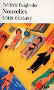 book cover of Nouvelles sous ecstasy by Frédéric Beigbeder