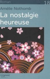 book cover of La nostalgie heureuse by Amélie Nothomb