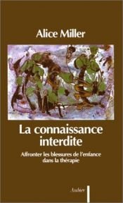 book cover of La connaissance interdite: affronter les blessures de l'enfance dans la thérapie by Alice Miller