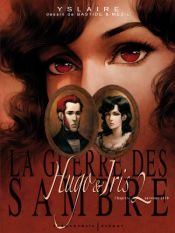 book cover of La guerre des Sambre, Tome 2 : La passion selon Iris by Bernard Yslaire