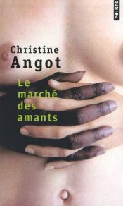 book cover of Le marché des amants by Christine Angot