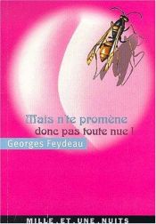 book cover of Mais n'te promène donc pas toute nue! by Georges Feydeau