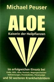 book cover of "Aloe, Kaiserin der Heilpflanzen" " Im erfolgreichen Einsatz bei Krebs, Aids, Psoriasis, Magengeschwueren, Akne, Verbren by Michael Peuser