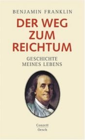 book cover of Der Weg zum Reichtum: Geschichte meines Lebens by Bendžamins Franklins