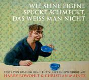book cover of Wie seine eigne Spucke schmeckt, das weiss man nicht: Livelsung: Livelesung mit Texten by Harry Rowohlt