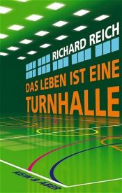 book cover of Das Leben ist eine Turnhalle by Richard Reich