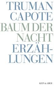 book cover of Truman Capote - Werke: Baum der Nacht: Alle Erzählungen: Bd 3: Alle Erzählungen: BD 3 by Truman Capote