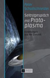 book cover of Selbstgespräch mit Protoplasma by Peter Schattschneider