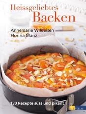 book cover of Heissgeliebtes Backen: 130 Rezepte süß und pikant by Annemarie Wildeisen