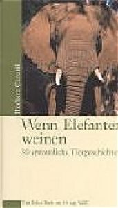 book cover of Wenn Elefanten weinen 30 erstaunliche Tiergeschichten by Herbert Cerutti