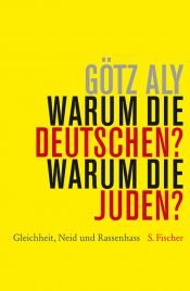 book cover of Warum die Deutschen? Warum die Juden? Gleichheit, Neid und Rassenhass; 1800 bis 1933 by Gotz Aly