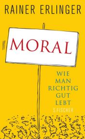 book cover of Moral: Wie man richtig gut lebt by Rainer Erlinger