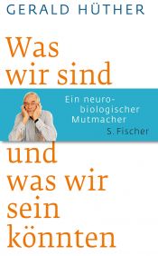 book cover of Was wir sind und was wir sein könnten: Ein neurobiologischer Mutmacher by Gerald Hüther