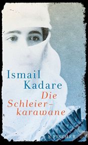 book cover of Die Schleierkarawane: Erzählungen by איסמעיל קאדרה