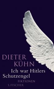 book cover of Ich war Hitlers Schutzengel: Fiktionen: Vier Szenarios by Dieter Kühn