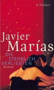 book cover of Die sterblich Verliebten by 哈维尔·马里亚斯