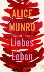 book cover of Liebes Leben: 14 Erzählungen by Alice Munro