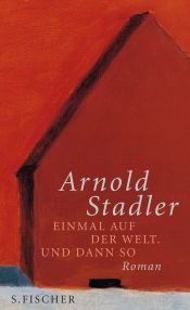 book cover of Einmal auf der Welt. Und dann so by Arnold Stadler