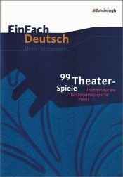 book cover of 99 Theaterspiele - Übungen für die theaterpädagogische Praxis by Johannes Diekhans