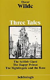 book cover of Three Tales: The Selfish Giant. The Happy Prince. The Nightingale and the Rose. by Оскар Уайльд