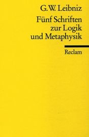 book cover of Fuenf Schriften zur Logik und Metaphysik by Gottfried Wilhelm von Leibniz