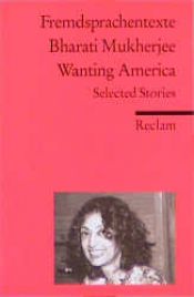 book cover of Wanting America. Selected Stories by Bharati Mukherjee