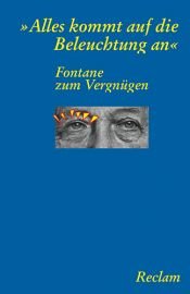 book cover of "Alles kommt auf die Beleuchtung an". Fontane zum Vergnügen by Теодор Фонтане