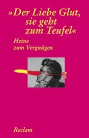 book cover of Heine zum Vergnügen : 'Der Liebe Glut, sie geht zum Teufel' by Хајнрих Хајне
