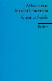 book cover of Arbeitstexte für den Unterricht: Kreative Spiele. Für die Sekundarstufe by Helmut Krcmar