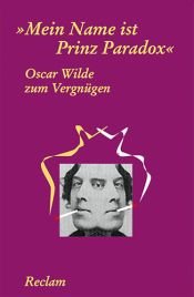 book cover of Oscar Wilde zum Vergnügen. 'Mein Name ist Prinz Paradox'. by أوسكار وايلد