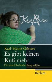 book cover of Es gibt keinen Kuß mehr: Die (neue) Rechtschreibung erklärt by Karl-Heinz Göttert