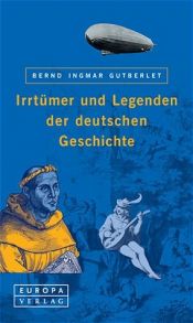 book cover of Irrtümer und Legenden der deutschen Geschichte by Bernd Ingmar Gutberlet