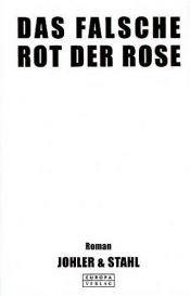 book cover of Das falsche Rot der Rose by Jens Johler