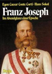 book cover of Kaiser Franz Joseph. Im Abendglanz einer Epoche by Egon Caesar Corti