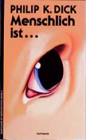 book cover of Menschlich ist ... by Филип К. Дик
