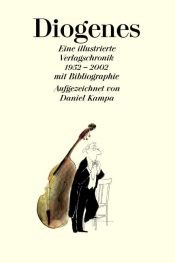 book cover of Diogenes. Eine Illustrierte Verlagschronik 1952-2002 Mit Bibliographie by Daniel Kampa