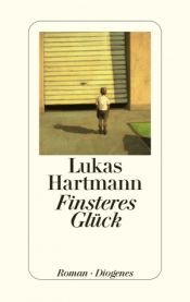 book cover of Finsteres Glück Roman by Lukas Hartmann