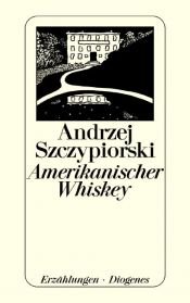 book cover of Amerikanischer Whiskey by Andrzej Szczypiorski