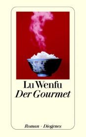 book cover of Der Gourmet: Leben und Leidenschaft eines chinesischen Feinschmeckers by Wenfu Lu